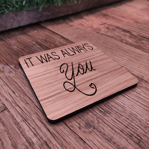 It was always you! ... square wooden coaster-Nook & Cranny Gift Store-2019 National Gift Store Of The Year-Ireland-Gift Shop